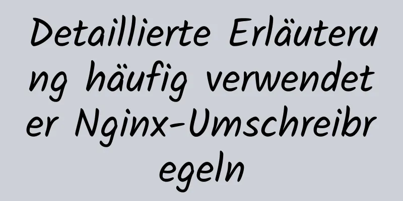 Detaillierte Erläuterung häufig verwendeter Nginx-Umschreibregeln