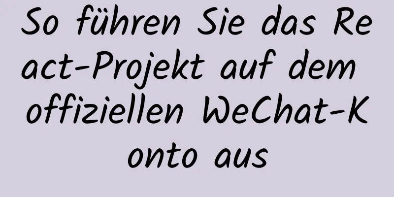 So führen Sie das React-Projekt auf dem offiziellen WeChat-Konto aus