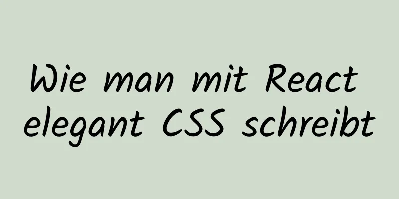 Wie man mit React elegant CSS schreibt