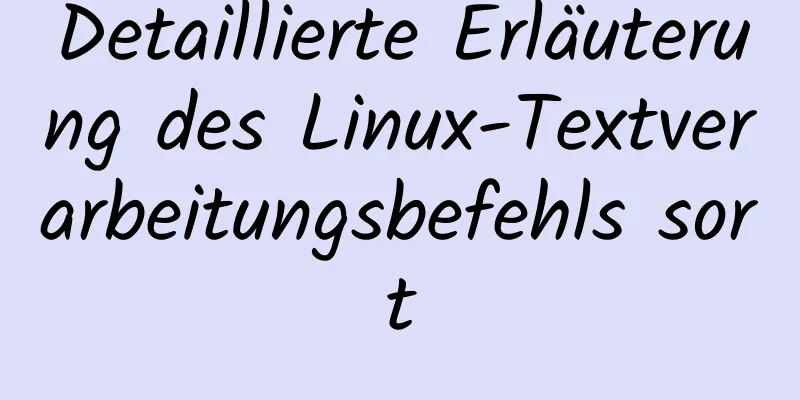 Detaillierte Erläuterung des Linux-Textverarbeitungsbefehls sort