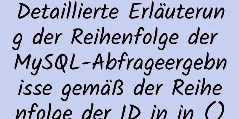 Detaillierte Erläuterung der Reihenfolge der MySQL-Abfrageergebnisse gemäß der Reihenfolge der ID in in ()