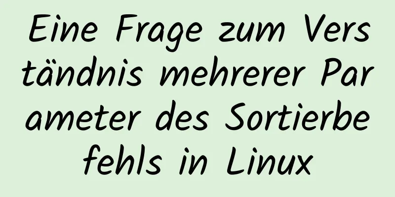 Eine Frage zum Verständnis mehrerer Parameter des Sortierbefehls in Linux