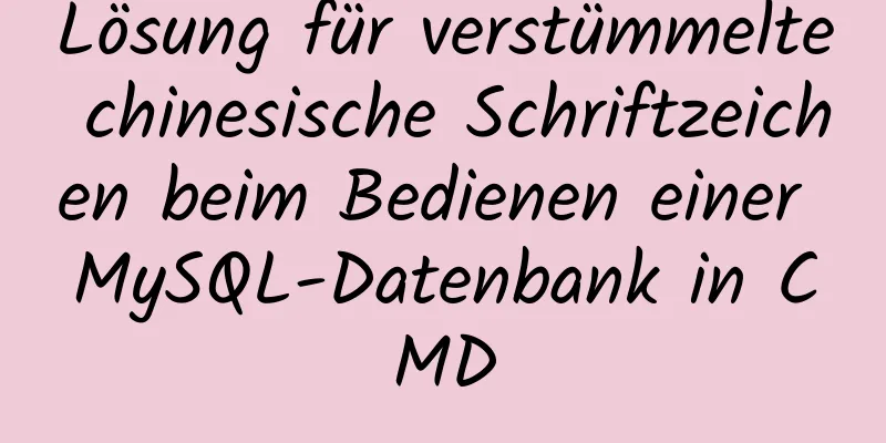 Lösung für verstümmelte chinesische Schriftzeichen beim Bedienen einer MySQL-Datenbank in CMD