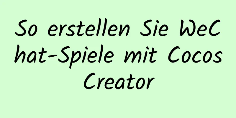 So erstellen Sie WeChat-Spiele mit CocosCreator