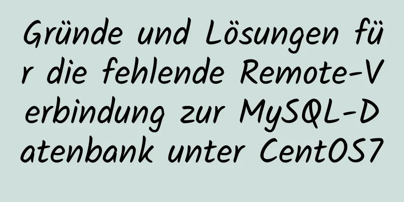 Gründe und Lösungen für die fehlende Remote-Verbindung zur MySQL-Datenbank unter CentOS7