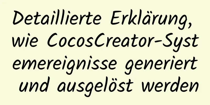 Detaillierte Erklärung, wie CocosCreator-Systemereignisse generiert und ausgelöst werden