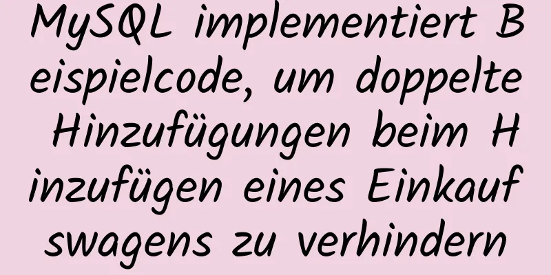 MySQL implementiert Beispielcode, um doppelte Hinzufügungen beim Hinzufügen eines Einkaufswagens zu verhindern