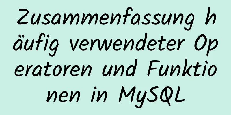 Zusammenfassung häufig verwendeter Operatoren und Funktionen in MySQL