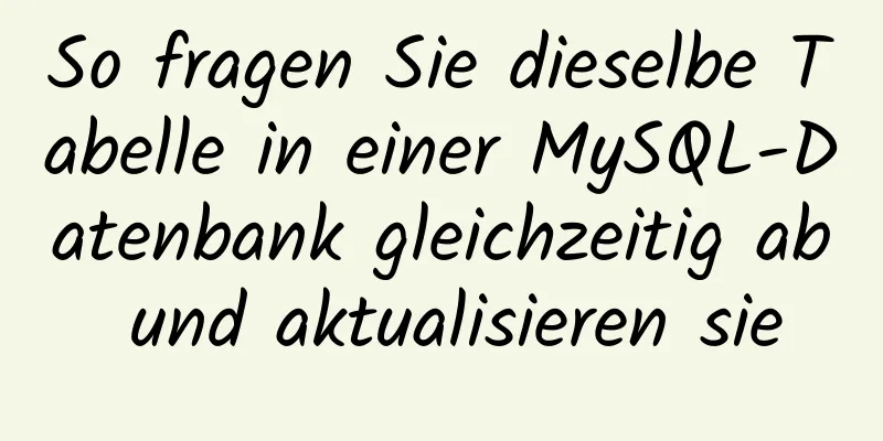 So fragen Sie dieselbe Tabelle in einer MySQL-Datenbank gleichzeitig ab und aktualisieren sie