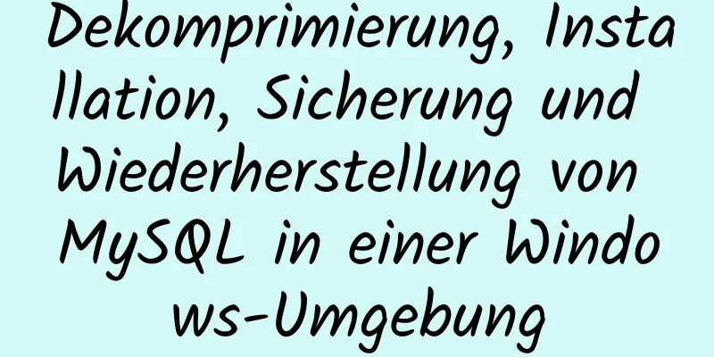 Dekomprimierung, Installation, Sicherung und Wiederherstellung von MySQL in einer Windows-Umgebung