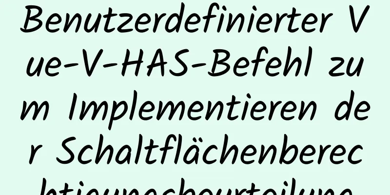 Benutzerdefinierter Vue-V-HAS-Befehl zum Implementieren der Schaltflächenberechtigungsbeurteilung