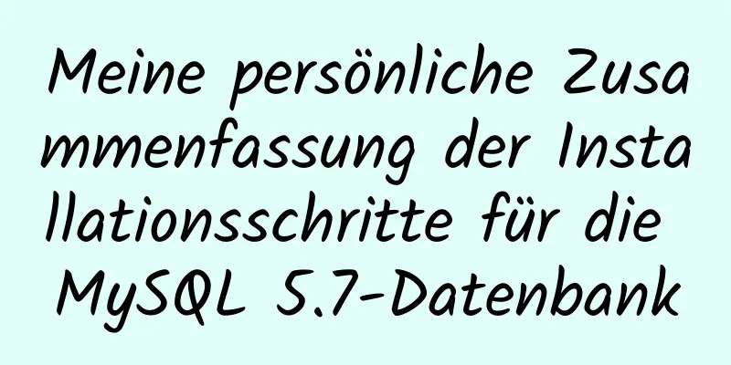 Meine persönliche Zusammenfassung der Installationsschritte für die MySQL 5.7-Datenbank