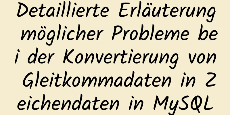 Detaillierte Erläuterung möglicher Probleme bei der Konvertierung von Gleitkommadaten in Zeichendaten in MySQL