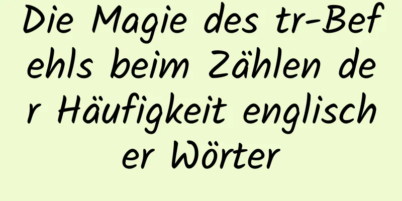 Die Magie des tr-Befehls beim Zählen der Häufigkeit englischer Wörter