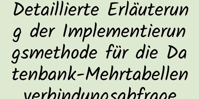 Detaillierte Erläuterung der Implementierungsmethode für die Datenbank-Mehrtabellenverbindungsabfrage