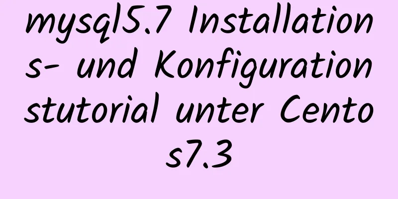 mysql5.7 Installations- und Konfigurationstutorial unter Centos7.3