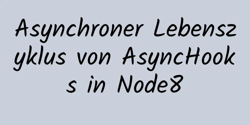 Asynchroner Lebenszyklus von AsyncHooks in Node8