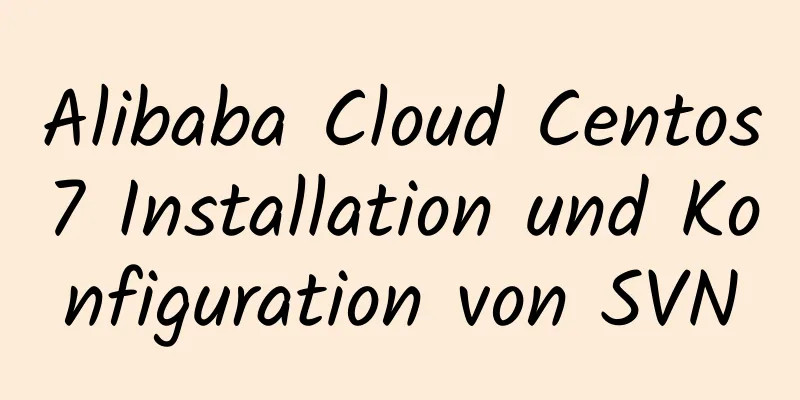 Alibaba Cloud Centos7 Installation und Konfiguration von SVN