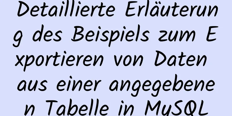 Detaillierte Erläuterung des Beispiels zum Exportieren von Daten aus einer angegebenen Tabelle in MySQL