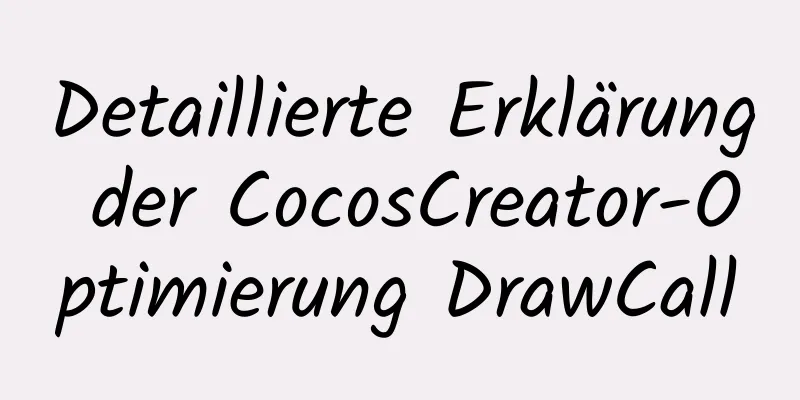 Detaillierte Erklärung der CocosCreator-Optimierung DrawCall