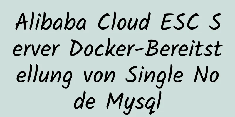 Alibaba Cloud ESC Server Docker-Bereitstellung von Single Node Mysql