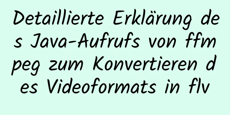 Detaillierte Erklärung des Java-Aufrufs von ffmpeg zum Konvertieren des Videoformats in flv