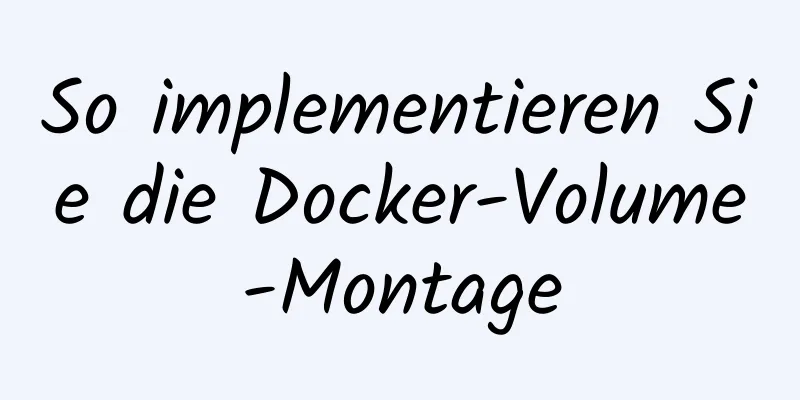 So implementieren Sie die Docker-Volume-Montage