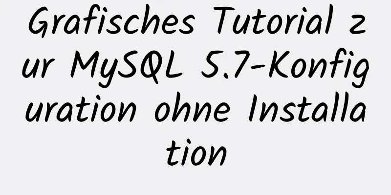 Grafisches Tutorial zur MySQL 5.7-Konfiguration ohne Installation