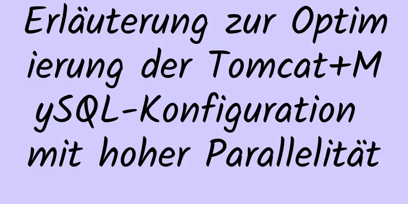 Erläuterung zur Optimierung der Tomcat+MySQL-Konfiguration mit hoher Parallelität