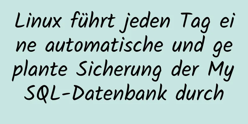 Linux führt jeden Tag eine automatische und geplante Sicherung der MySQL-Datenbank durch