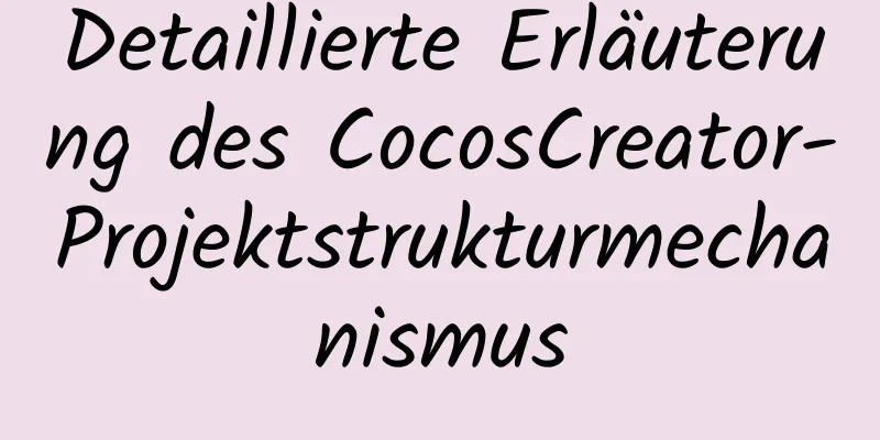 Detaillierte Erläuterung des CocosCreator-Projektstrukturmechanismus