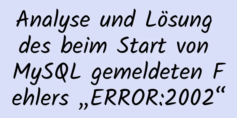 Analyse und Lösung des beim Start von MySQL gemeldeten Fehlers „ERROR:2002“