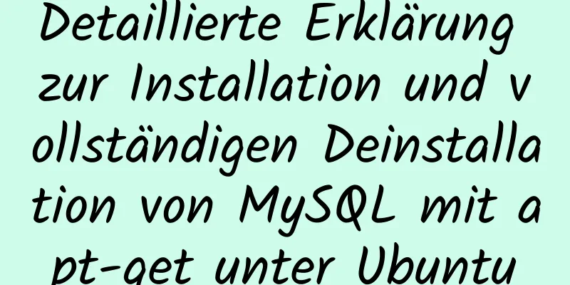 Detaillierte Erklärung zur Installation und vollständigen Deinstallation von MySQL mit apt-get unter Ubuntu