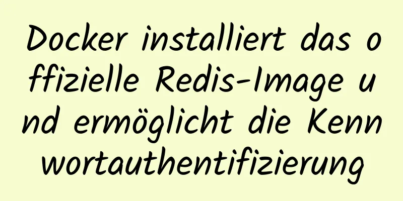 Docker installiert das offizielle Redis-Image und ermöglicht die Kennwortauthentifizierung