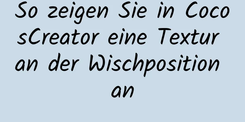 So zeigen Sie in CocosCreator eine Textur an der Wischposition an