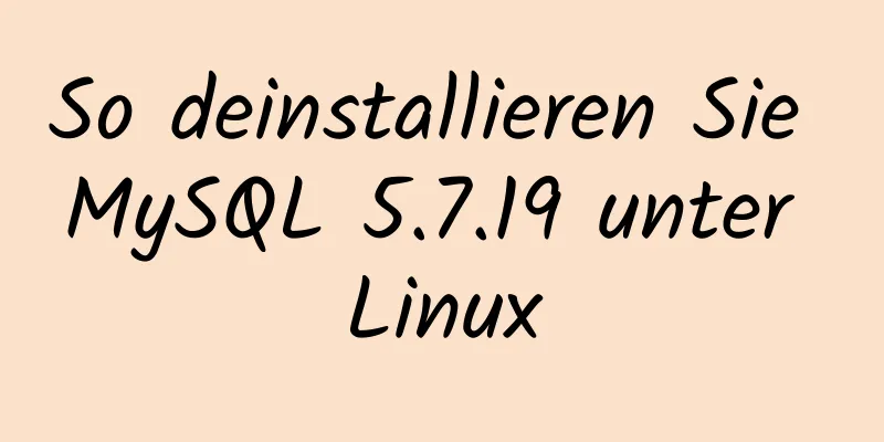 So deinstallieren Sie MySQL 5.7.19 unter Linux