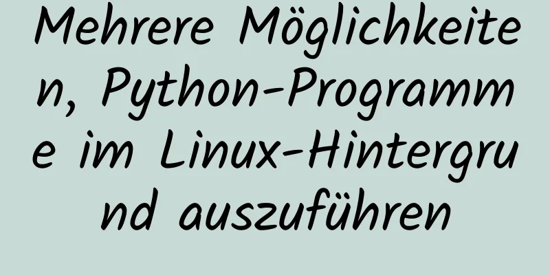 Mehrere Möglichkeiten, Python-Programme im Linux-Hintergrund auszuführen