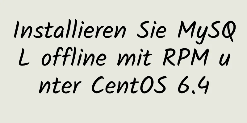 Installieren Sie MySQL offline mit RPM unter CentOS 6.4