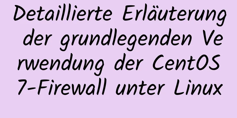 Detaillierte Erläuterung der grundlegenden Verwendung der CentOS7-Firewall unter Linux