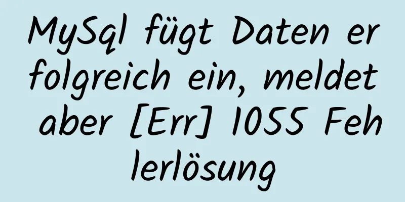 MySql fügt Daten erfolgreich ein, meldet aber [Err] 1055 Fehlerlösung