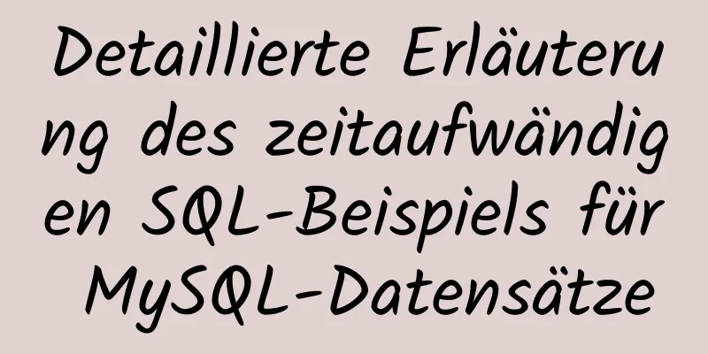 Detaillierte Erläuterung des zeitaufwändigen SQL-Beispiels für MySQL-Datensätze