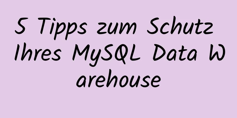 5 Tipps zum Schutz Ihres MySQL Data Warehouse