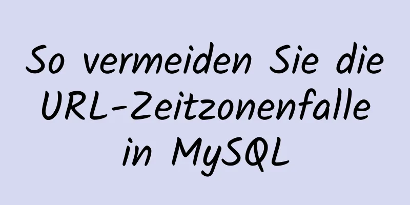 So vermeiden Sie die URL-Zeitzonenfalle in MySQL