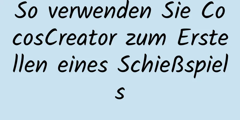 So verwenden Sie CocosCreator zum Erstellen eines Schießspiels