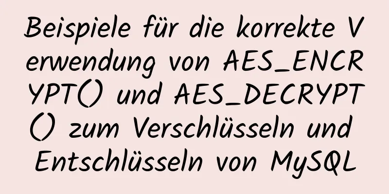 Beispiele für die korrekte Verwendung von AES_ENCRYPT() und AES_DECRYPT() zum Verschlüsseln und Entschlüsseln von MySQL