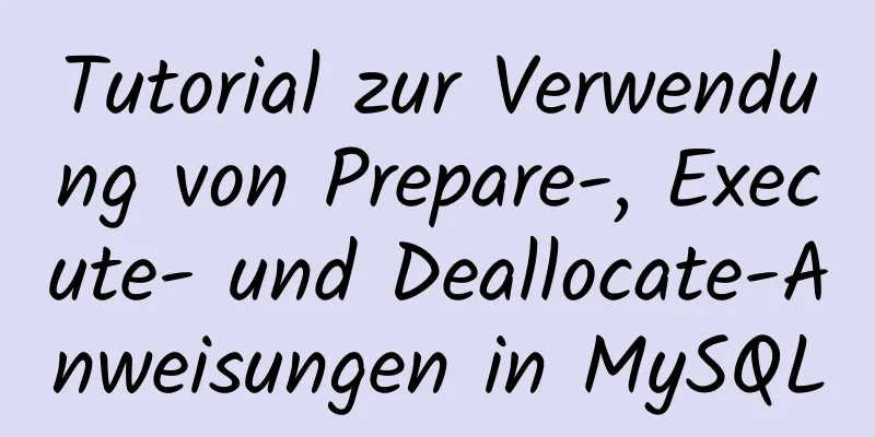 Tutorial zur Verwendung von Prepare-, Execute- und Deallocate-Anweisungen in MySQL