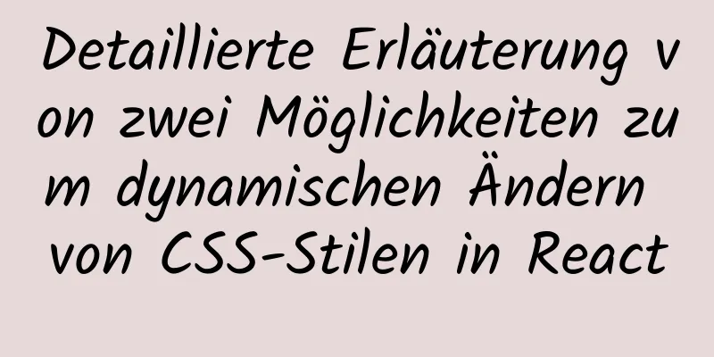 Detaillierte Erläuterung von zwei Möglichkeiten zum dynamischen Ändern von CSS-Stilen in React