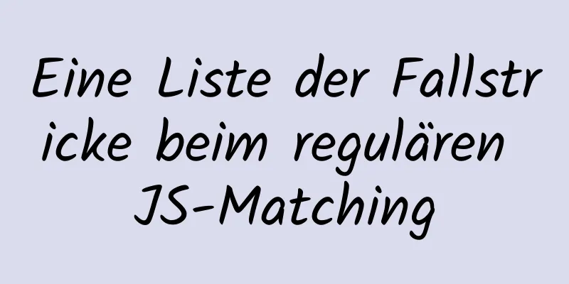 Eine Liste der Fallstricke beim regulären JS-Matching