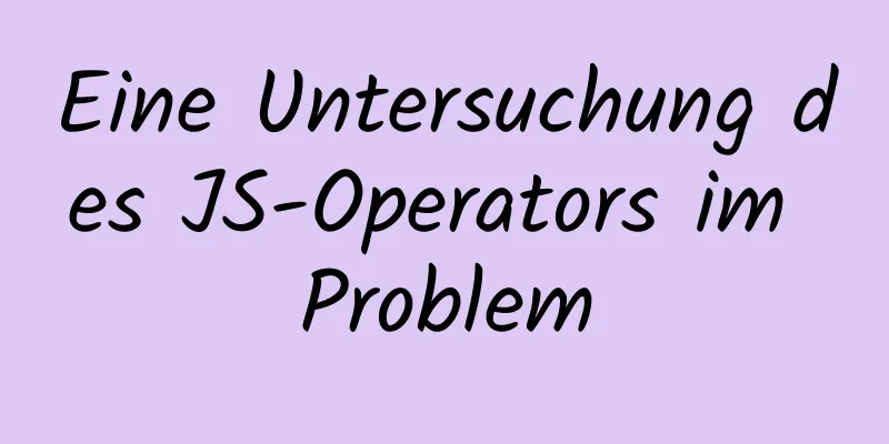 Eine Untersuchung des JS-Operators im Problem