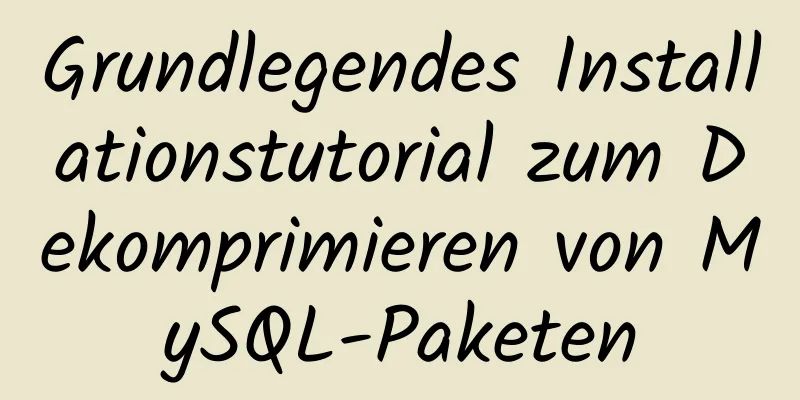 Grundlegendes Installationstutorial zum Dekomprimieren von MySQL-Paketen